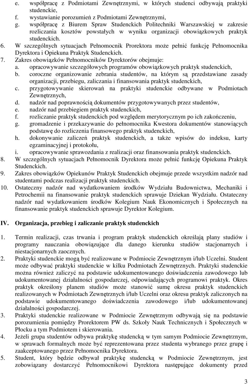 W szczególnych sytuacjach Pełnomocnik Prorektora moŝe pełnić funkcję Pełnomocnika Dyrektora i Opiekuna Praktyk Studenckich. 7. Zakres obowiązków Pełnomocników Dyrektorów obejmuje: a.