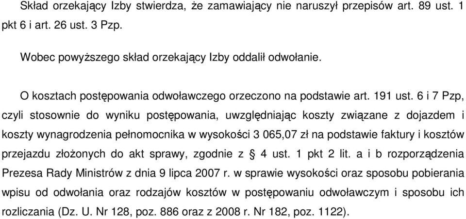 6 i 7 Pzp, czyli stosownie do wyniku postępowania, uwzględniając koszty związane z dojazdem i koszty wynagrodzenia pełnomocnika w wysokości 3 065,07 zł na podstawie faktury i kosztów