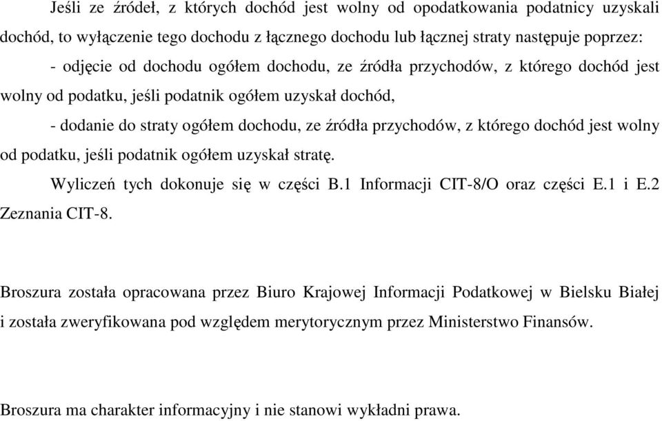 wolny od podatku, jeśli podatnik ogółem uzyskał stratę. Wyliczeń tych dokonuje się w części B.1 Informacji CIT-8/O oraz części E.1 i E.2 Zeznania CIT-8.