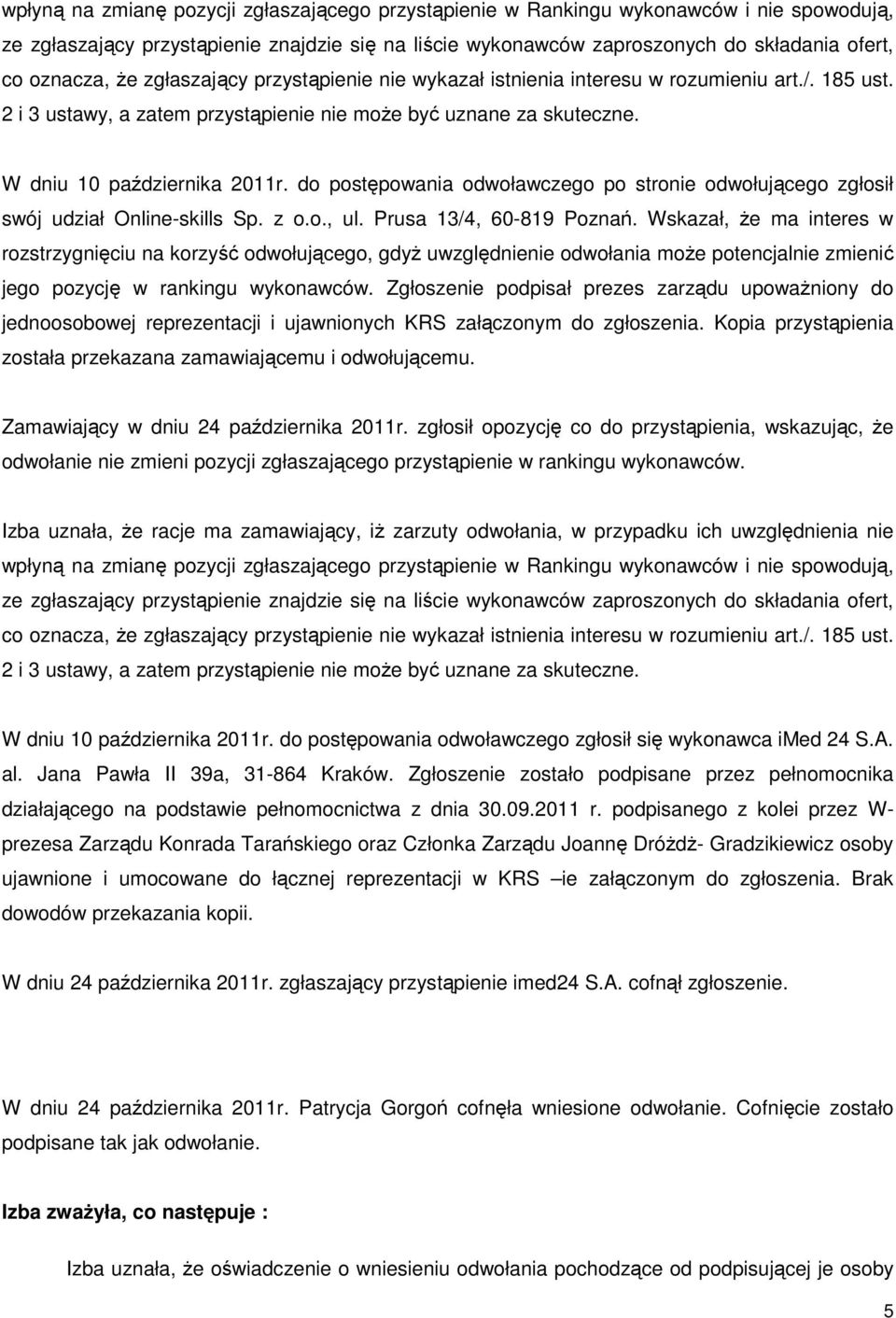 do postępowania odwoławczego po stronie odwołującego zgłosił swój udział Online-skills Sp. z o.o., ul. Prusa 13/4, 60-819 Poznań.