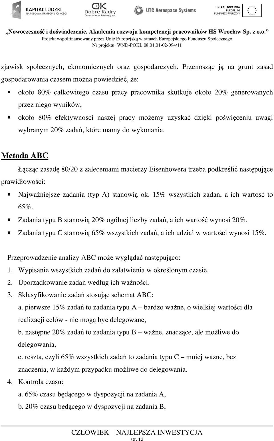 naszej pracy możemy uzyskać dzięki poświęceniu uwagi wybranym 20% zadań, które mamy do wykonania.