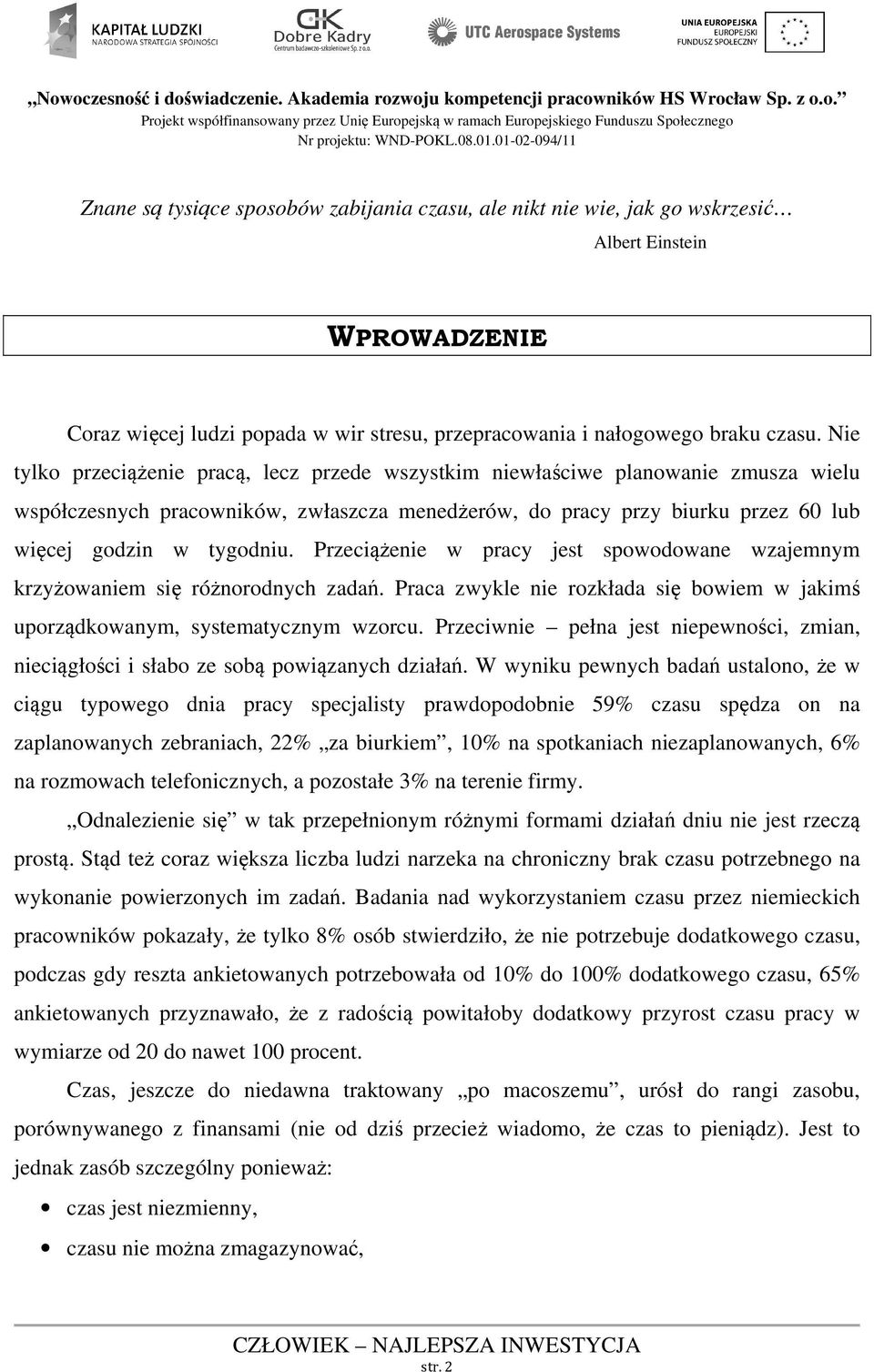 Przeciążenie w pracy jest spowodowane wzajemnym krzyżowaniem się różnorodnych zadań. Praca zwykle nie rozkłada się bowiem w jakimś uporządkowanym, systematycznym wzorcu.