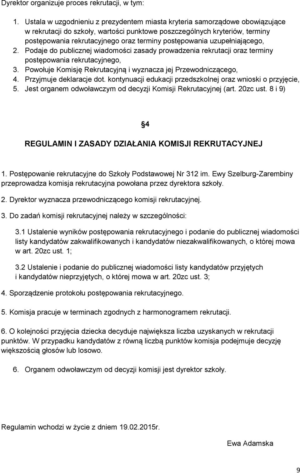 postępowania uzupełniającego, 2. Podaje do publicznej wiadomości zasady prowadzenia rekrutacji oraz terminy postępowania rekrutacyjnego, 3.