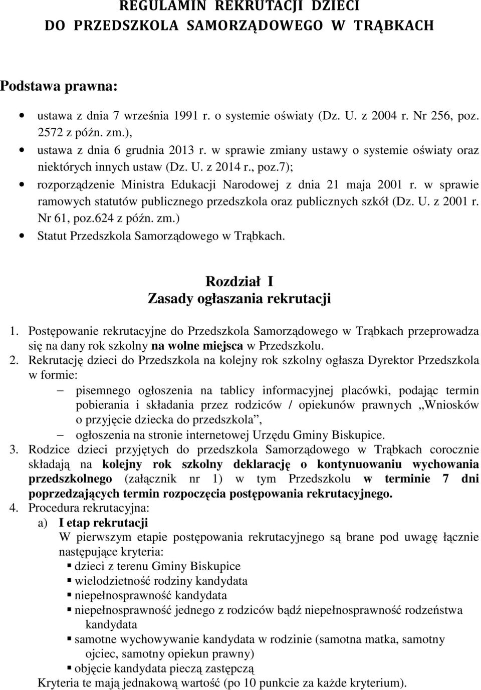 w sprawie ramowych statutów publicznego przedszkola oraz publicznych szkół (Dz. U. z 2001 r. Nr 61, poz.624 z późn. zm.) Statut Przedszkola Samorządowego w Trąbkach.