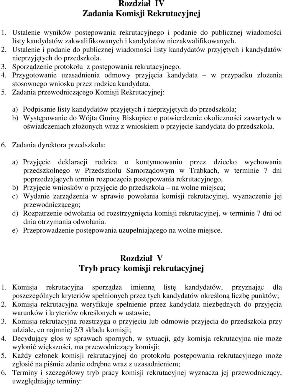 Przygotowanie uzasadnienia odmowy przyjęcia kandydata w przypadku złożenia stosownego wniosku przez rodzica kandydata. 5.