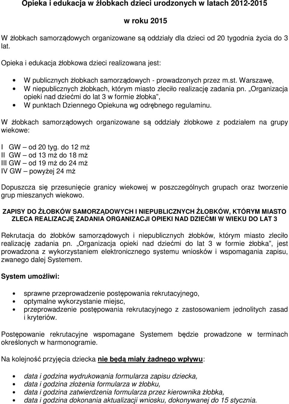 Organizacja opieki nad dziećmi do lat 3 w formie żłobka, W punktach Dziennego Opiekuna wg odrębnego regulaminu.