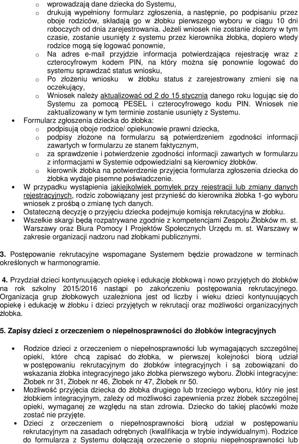 Jeżeli wniosek nie zostanie złożony w tym czasie, zostanie usunięty z systemu przez kierownika żłobka, dopiero wtedy rodzice mogą się logować ponownie, o Na adres e-mail przyjdzie informacja