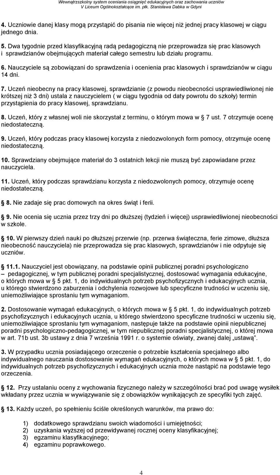 Nauczyciele są zobowiązani do sprawdzenia i ocenienia prac klasowych i sprawdzianów w ciągu 14 dni. 7.