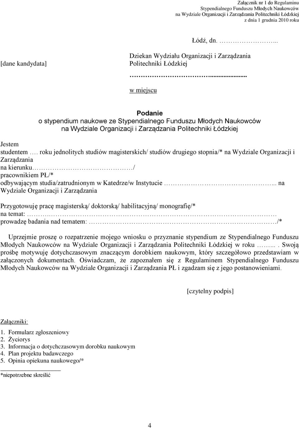 roku jednolitych studiów magisterskich/ studiów drugiego stopnia/* na Wydziale Organizacji i Zarządzania na kierunku / pracownikiem PŁ/* odbywającym studia/zatrudnionym w Katedrze/w Instytucie.