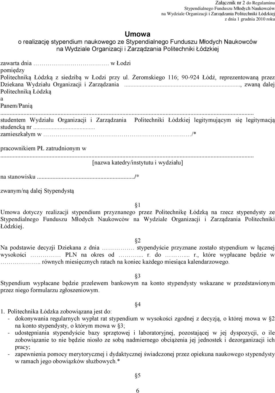 .., zwaną dalej Politechniką Łódzką a Panem/Panią... studentem Wydziału Organizacji i Zarządzania Politechniki Łódzkiej legitymującym się legitymacją studencką nr.