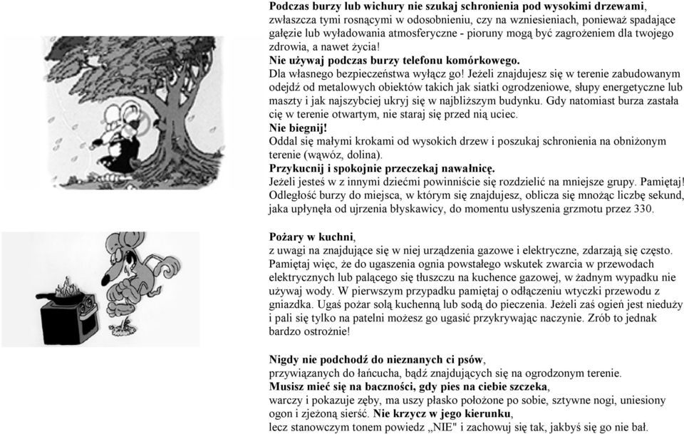 Jeżeli znajdujesz się w terenie zabudowanym odejdź od metalowych obiektów takich jak siatki ogrodzeniowe, słupy energetyczne lub maszty i jak najszybciej ukryj się w najbliższym budynku.