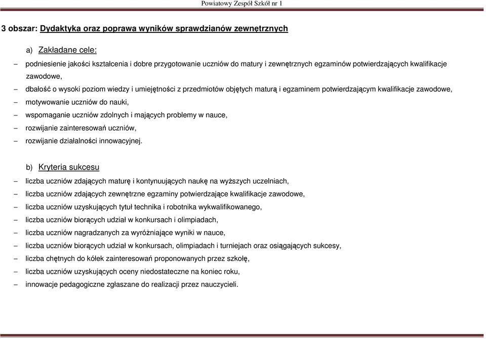 wspomaganie uczniów zdolnych i mających problemy w nauce, rozwijanie zainteresowań uczniów, rozwijanie działalności innowacyjnej.