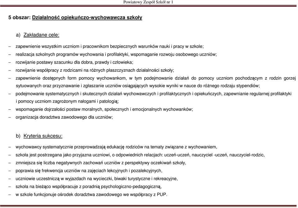 szkoły; zapewnienie dostępnych form pomocy wychowankom, w tym podejmowanie działań do pomocy uczniom pochodzącym z rodzin gorzej sytuowanych oraz przyznawanie i zgłaszanie uczniów osiągających