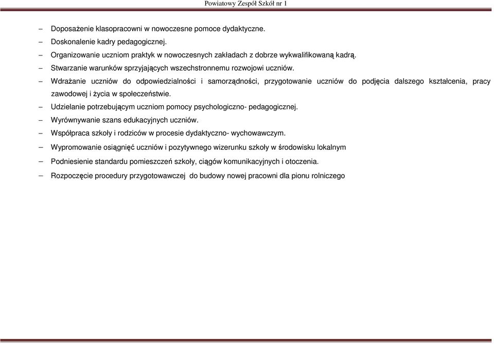 Wdrażanie uczniów do odpowiedzialności i samorządności, przygotowanie uczniów do podjęcia dalszego kształcenia, pracy zawodowej i życia w społeczeństwie.