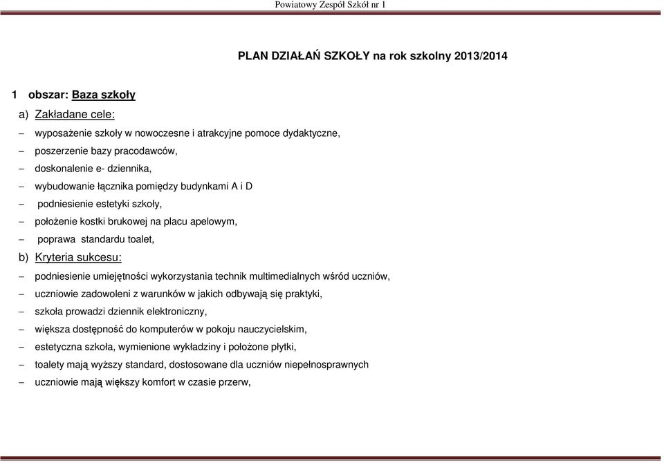 umiejętności wykorzystania technik multimedialnych wśród uczniów, uczniowie zadowoleni z warunków w jakich odbywają się praktyki, szkoła prowadzi dziennik elektroniczny, większa dostępność do