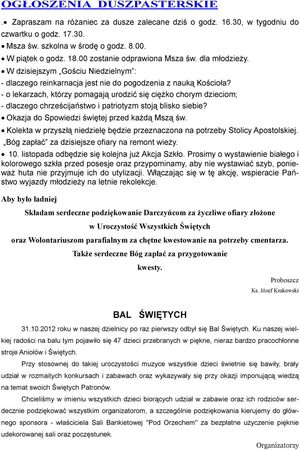 - o lekarzach, którzy pomagają urodzić się ciężko chorym dzieciom; - dlaczego chrześcijaństwo i patriotyzm stoją blisko siebie? Okazja do Spowiedzi świętej przed każdą Mszą św.