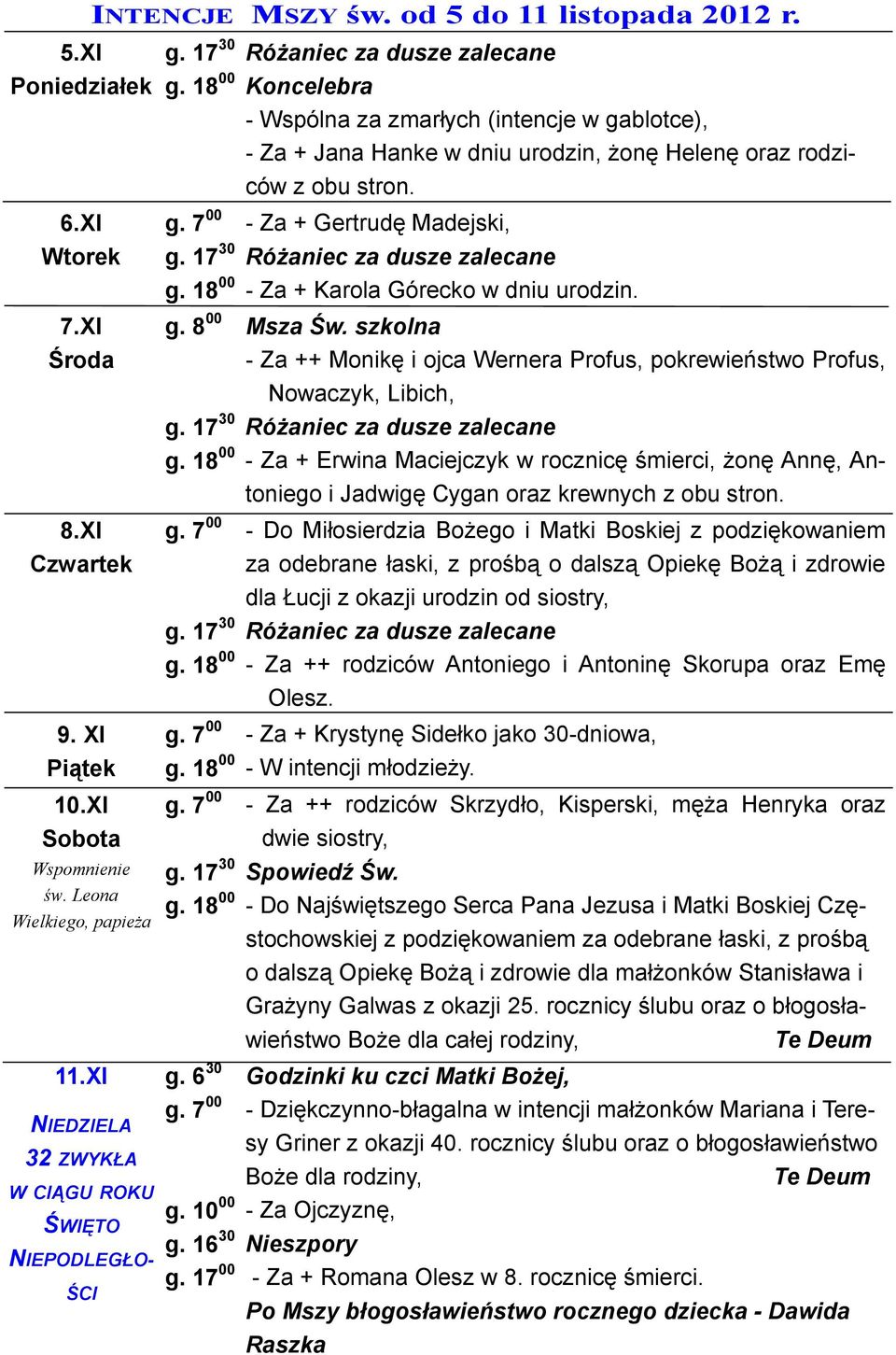 8 00 Różaniec za dusze zalecane Koncelebra - Wspólna za zmarłych (intencje w gablotce), - Za + Jana Hanke w dniu urodzin, żonę Helenę oraz rodziców z obu stron.