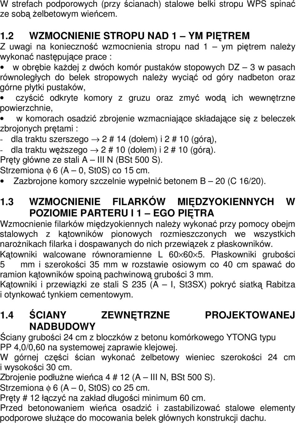 równoległych do belek stropowych naleŝy wyciąć od góry nadbeton oraz górne płytki pustaków, czyścić odkryte komory z gruzu oraz zmyć wodą ich wewnętrzne powierzchnie, w komorach osadzić zbrojenie