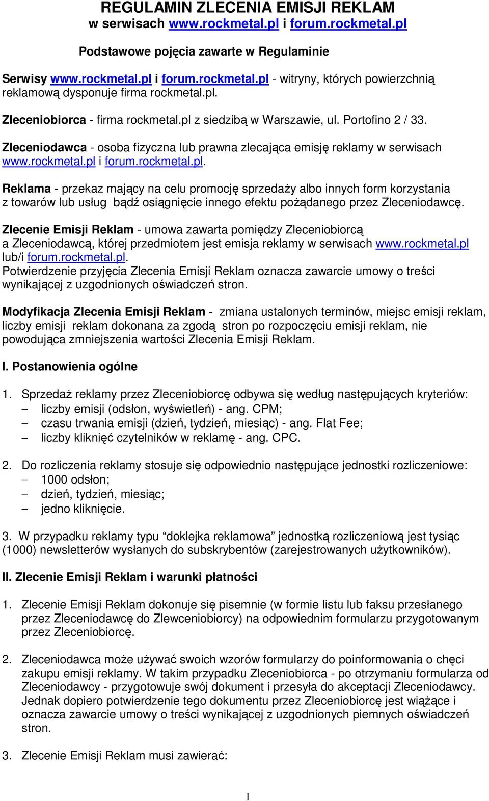 Zlecenie Emisji Reklam - umowa zawarta pomiędzy Zleceniobiorcą a Zleceniodawcą, której przedmiotem jest emisja reklamy w serwisach www.rockmetal.pl 