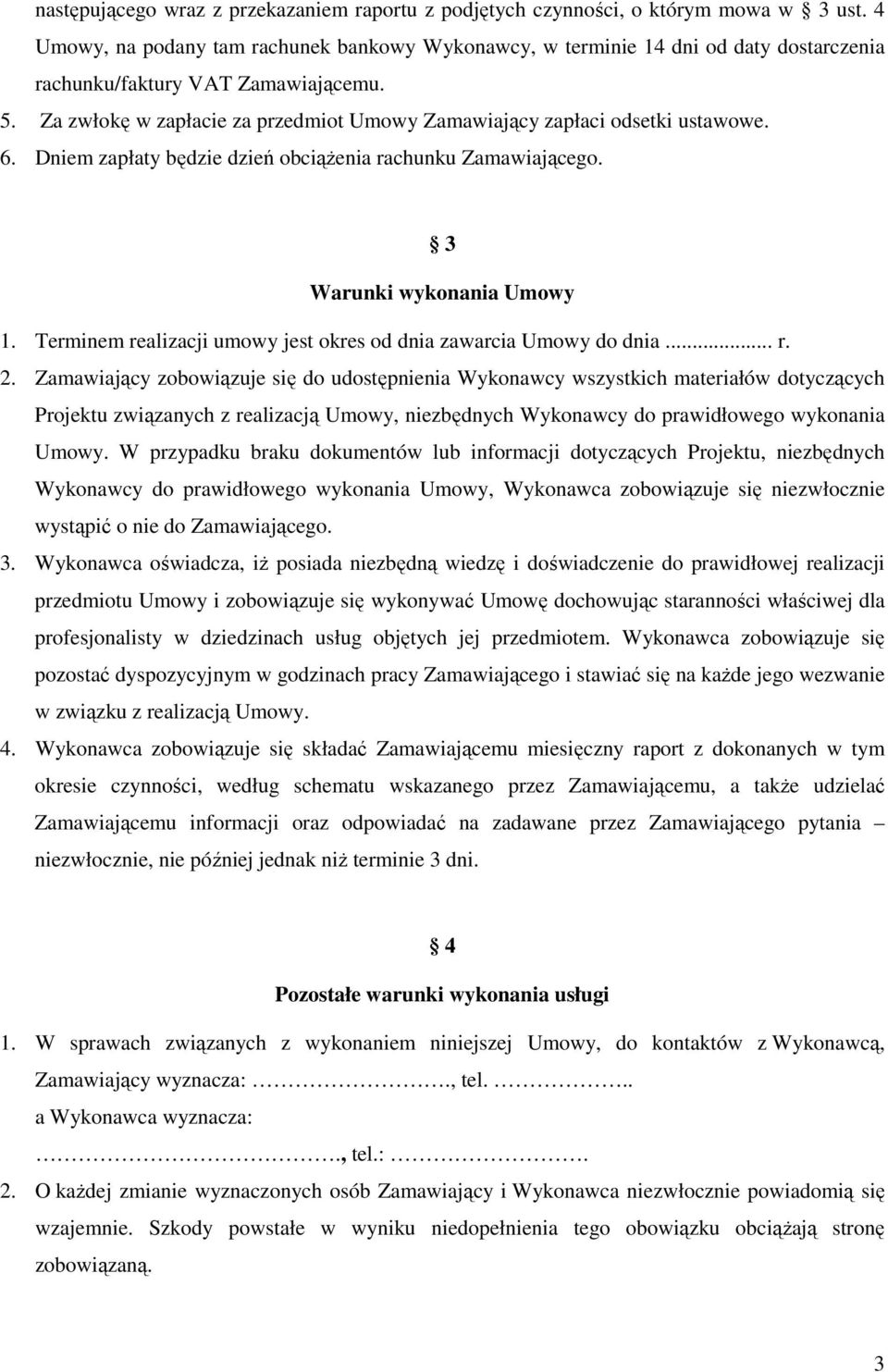 Za zwłokę w zapłacie za przedmiot Umowy Zamawiający zapłaci odsetki ustawowe. 6. Dniem zapłaty będzie dzień obciąŝenia rachunku Zamawiającego. 3 Warunki wykonania Umowy 1.