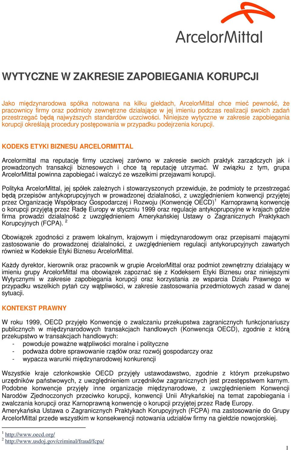 KODEKS ETYKI BIZNESU ARCELORMITTAL Arcelrmittal ma reputację firmy uczciwej zarówn w zakresie swich praktyk zarządczych jak i prwadznych transakcji bizneswych i chce tą reputację utrzymać.