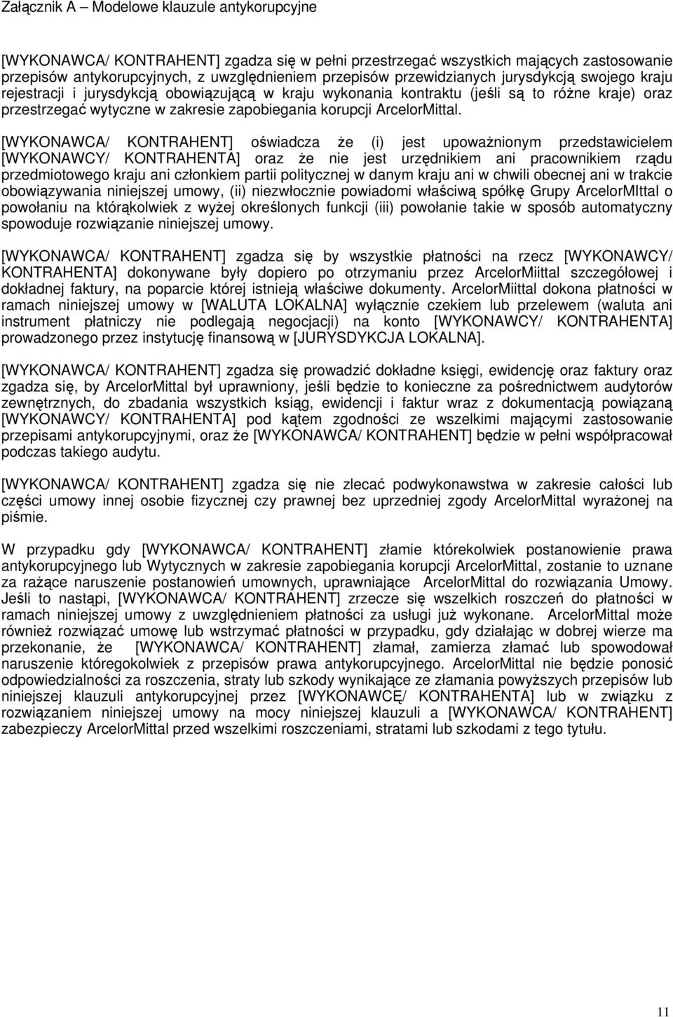 [WYKONAWCA/ KONTRAHENT] świadcza Ŝe (i) jest upwaŝninym przedstawicielem [WYKONAWCY/ KONTRAHENTA] raz Ŝe nie jest urzędnikiem ani pracwnikiem rządu przedmitweg kraju ani człnkiem partii plitycznej w