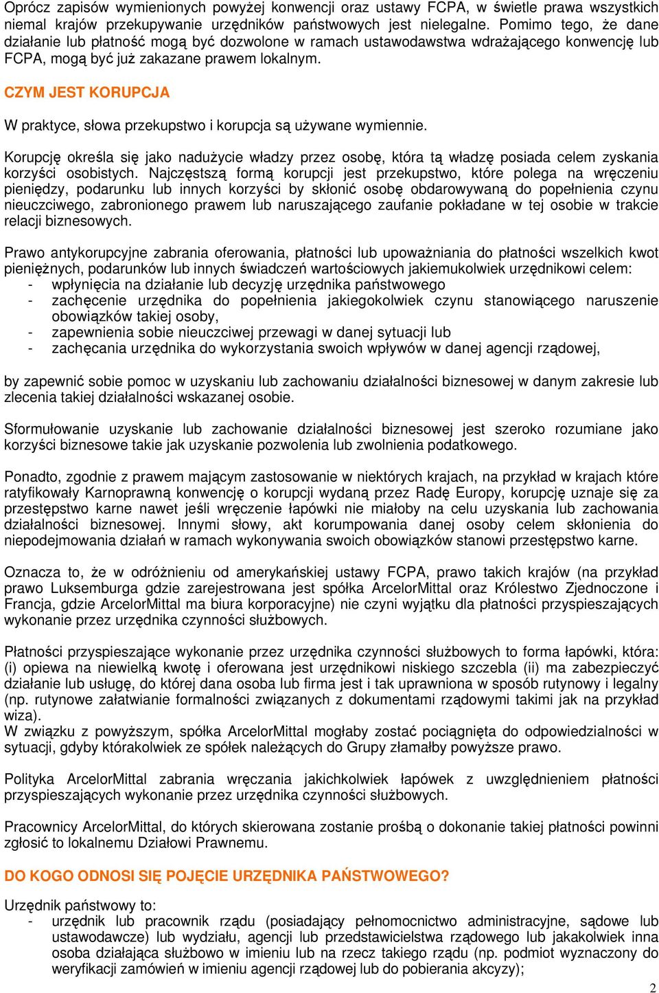 CZYM JEST KORUPCJA W praktyce, słwa przekupstw i krupcja są uŝywane wymiennie. Krupcję kreśla się jak naduŝycie władzy przez sbę, która tą władzę psiada celem zyskania krzyści sbistych.