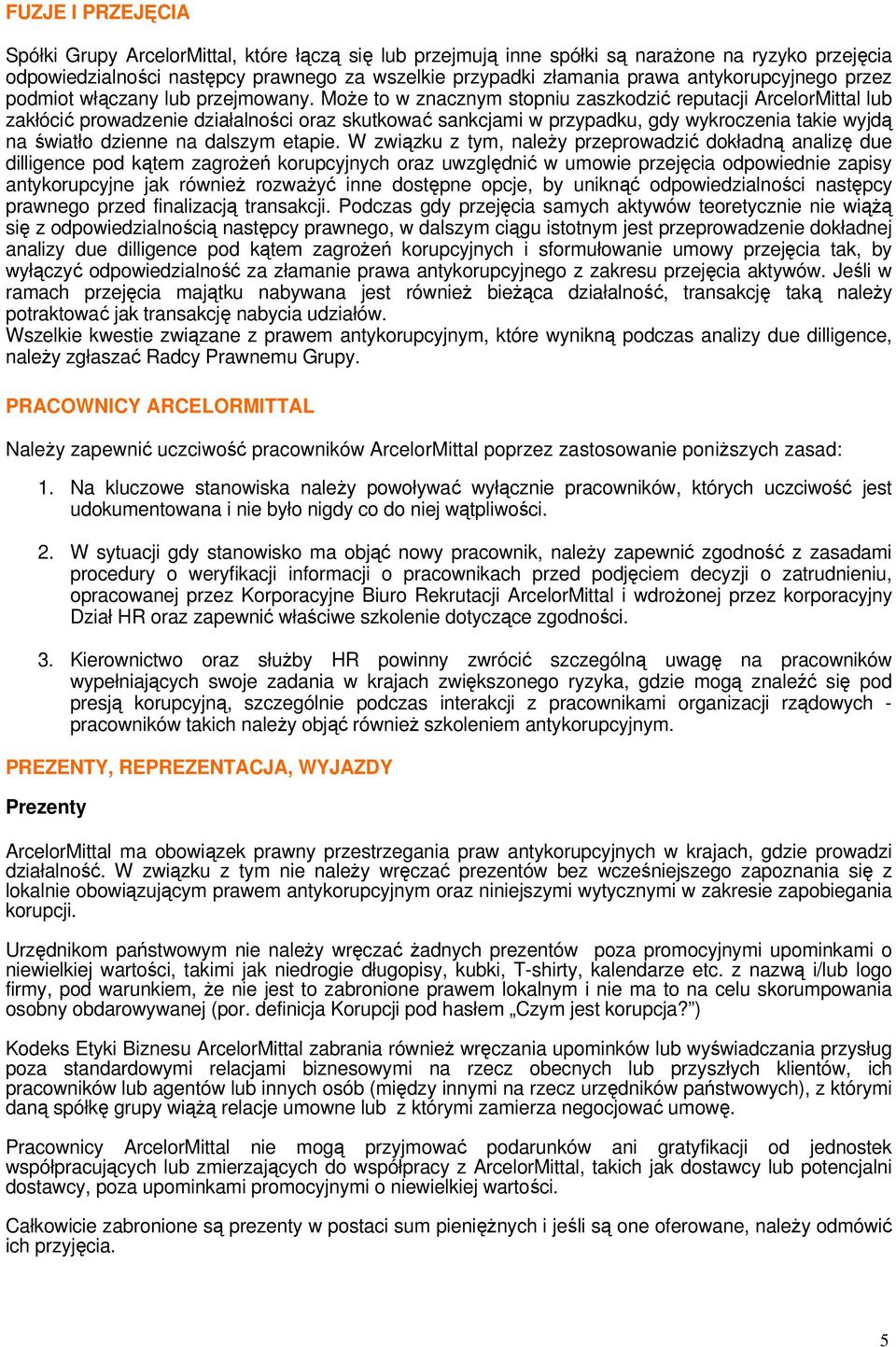 MŜe t w znacznym stpniu zaszkdzić reputacji ArcelrMittal lub zakłócić prwadzenie działalnści raz skutkwać sankcjami w przypadku, gdy wykrczenia takie wyjdą na światł dzienne na dalszym etapie.