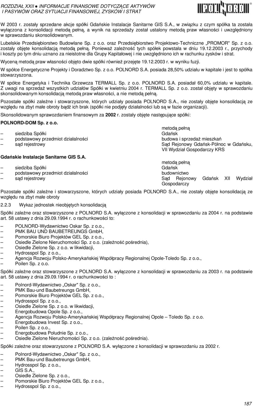 Lubelskie Przedsiębiorstwo Budowlane Sp. z o.o. oraz Przedsiębiorstwo Projektowo-Techniczne PROMOR" Sp. z o.o. zostały objęte konsolidacją metodą pełną.