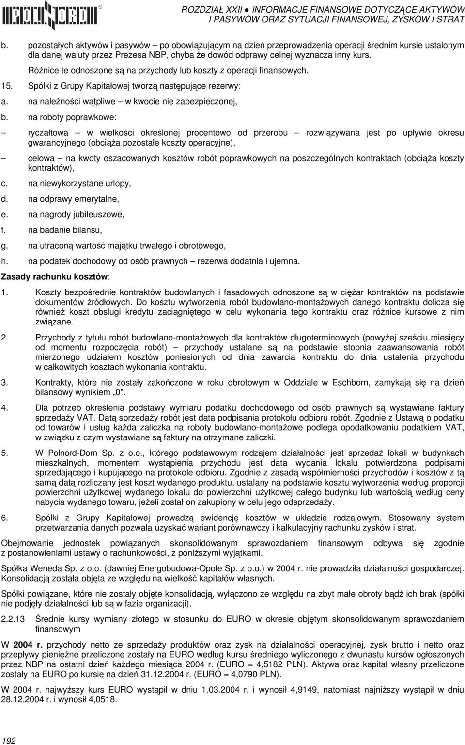 na roboty poprawkowe: ryczałtowa w wielkości określonej procentowo od przerobu rozwiązywana jest po upływie okresu gwarancyjnego (obciąża pozostałe koszty operacyjne), celowa na kwoty oszacowanych