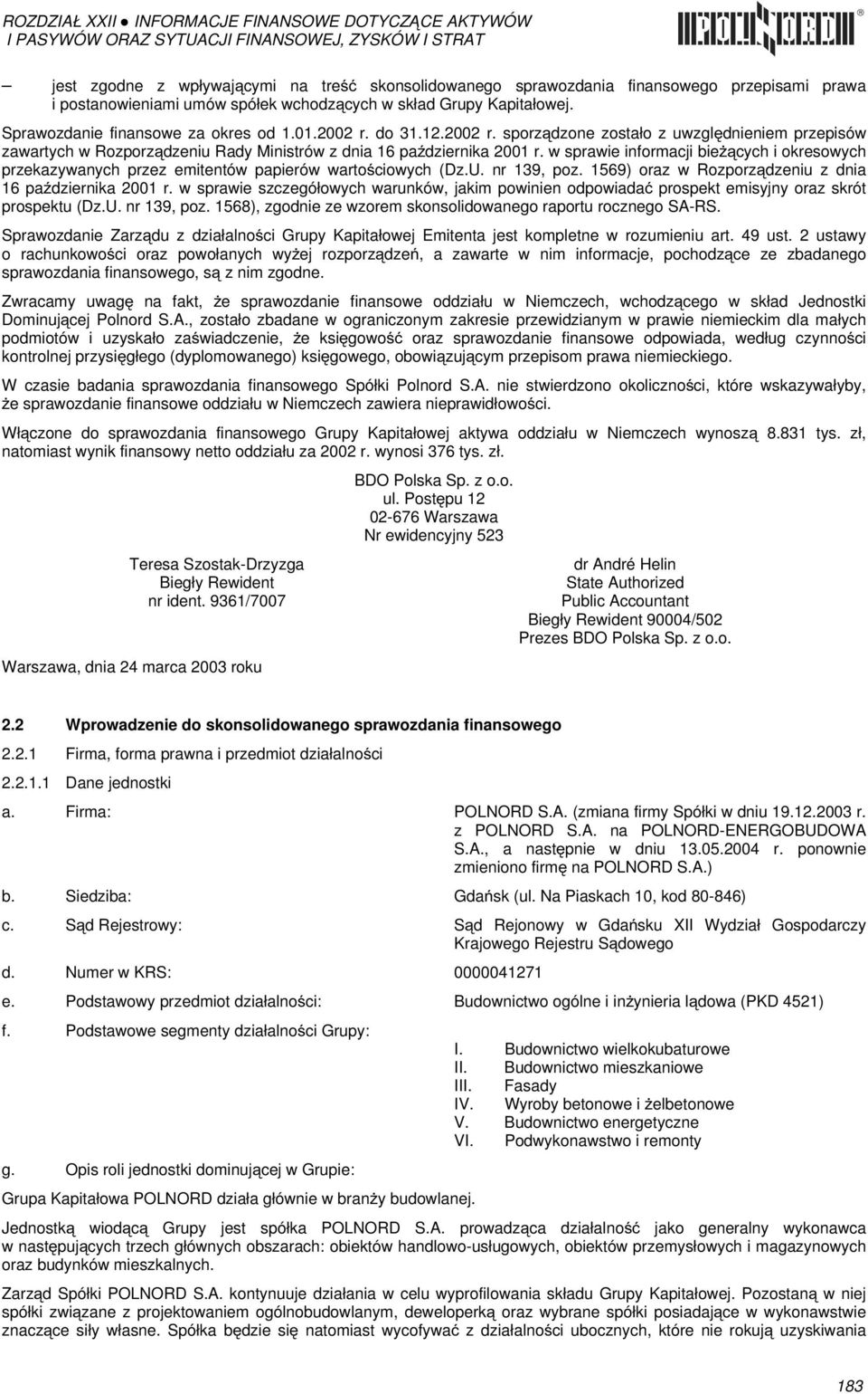 w sprawie informacji bieżących i okresowych przekazywanych przez emitentów papierów wartościowych (Dz.U. nr 139, poz. 1569) oraz w Rozporządzeniu z dnia 16 października 2001 r.