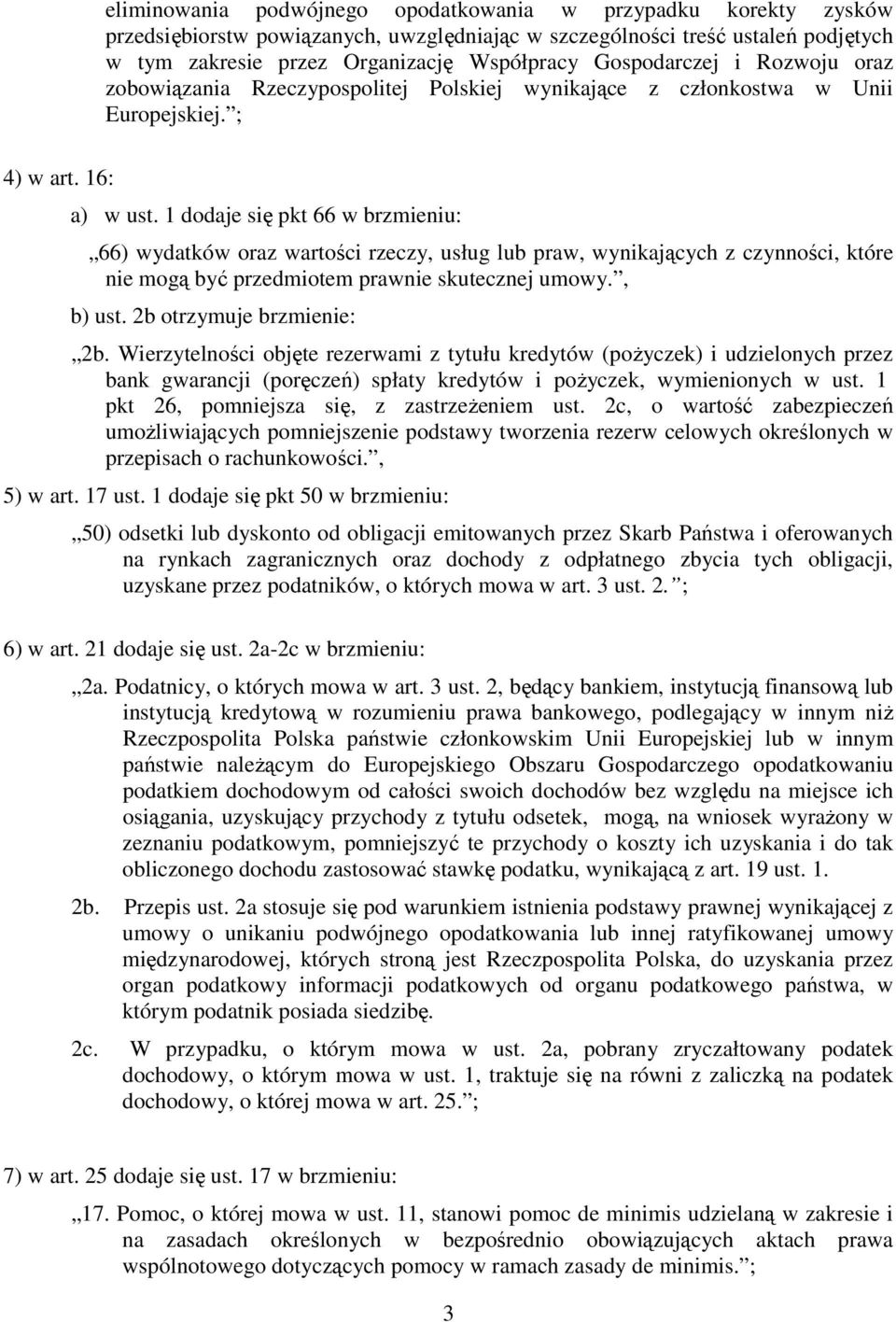 1 dodaje się pkt 66 w brzmieniu: 66) wydatków oraz wartości rzeczy, usług lub praw, wynikających z czynności, które nie mogą być przedmiotem prawnie skutecznej umowy., b) ust.