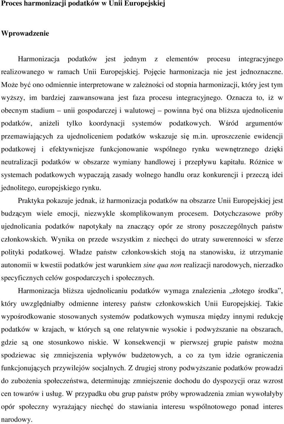 Może być ono odmiennie interpretowane w zależności od stopnia harmonizacji, który jest tym wyższy, im bardziej zaawansowana jest faza procesu integracyjnego.