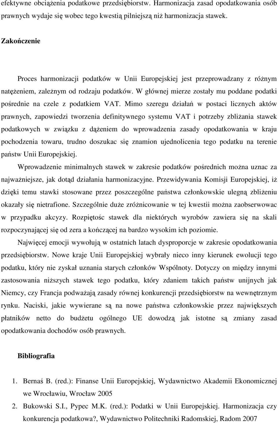 W głównej mierze zostały mu poddane podatki pośrednie na czele z podatkiem VAT.