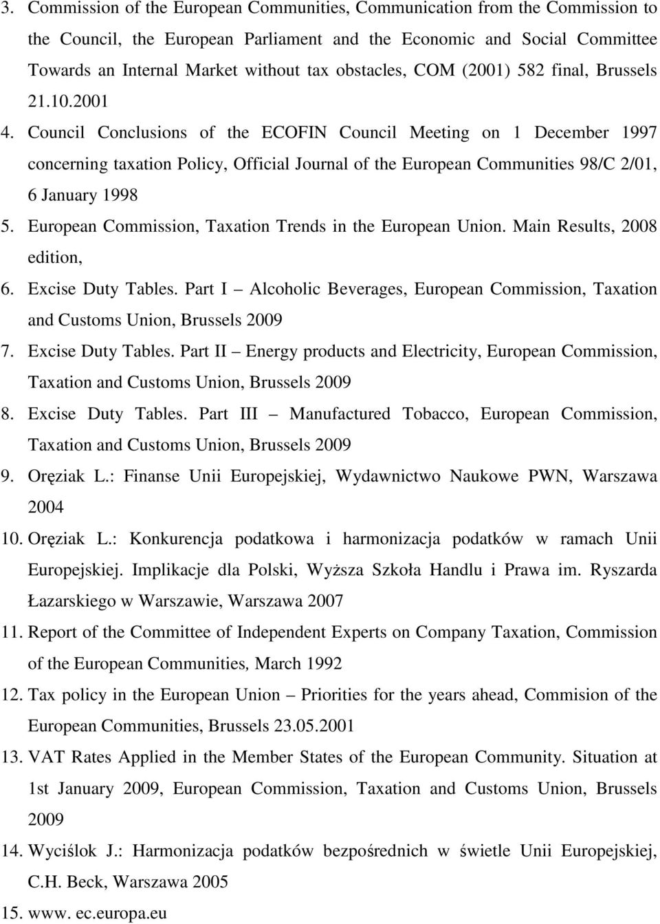 Council Conclusions of the ECOFIN Council Meeting on 1 December 1997 concerning taxation Policy, Official Journal of the European Communities 98/C 2/01, 6 January 1998 5.