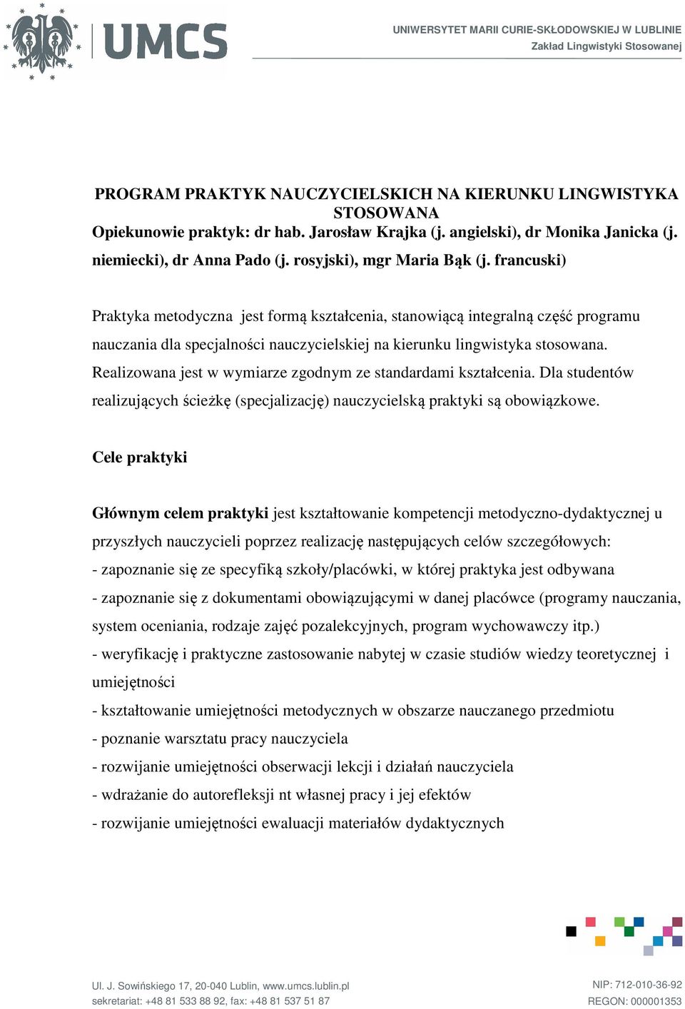 francuski) metodyczna jest formą kształcenia, stanowiącą integralną część programu nauczania dla specjalności nauczycielskiej na kierunku lingwistyka stosowana.