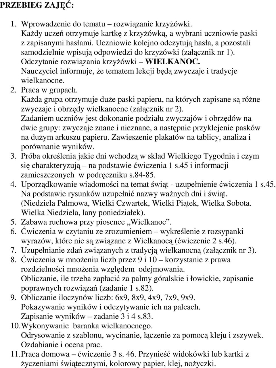 Nauczyciel informuje, że tematem lekcji będą zwyczaje i tradycje wielkanocne. 2. Praca w grupach.