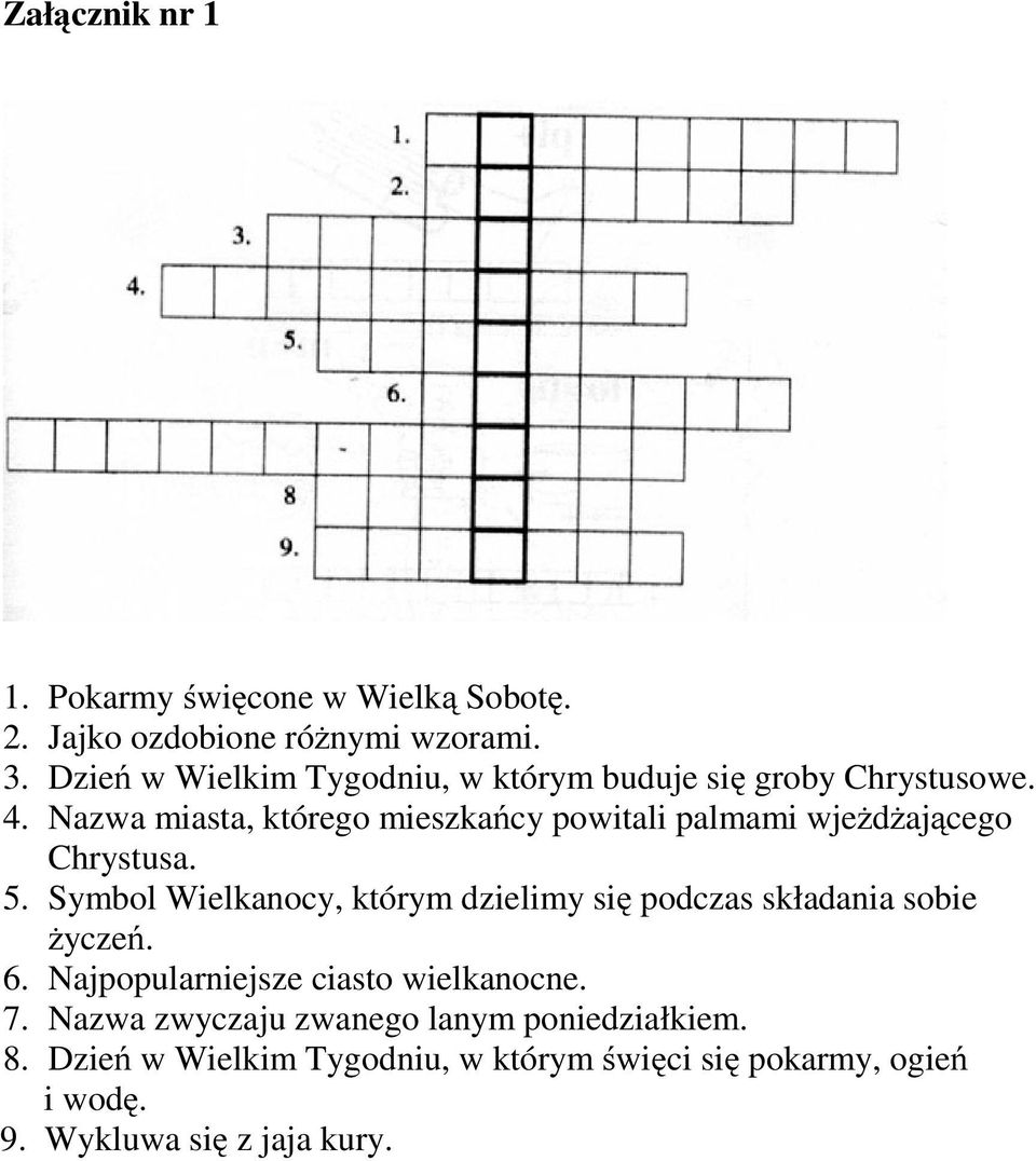 Nazwa miasta, którego mieszkańcy powitali palmami wjeżdżającego Chrystusa. 5.