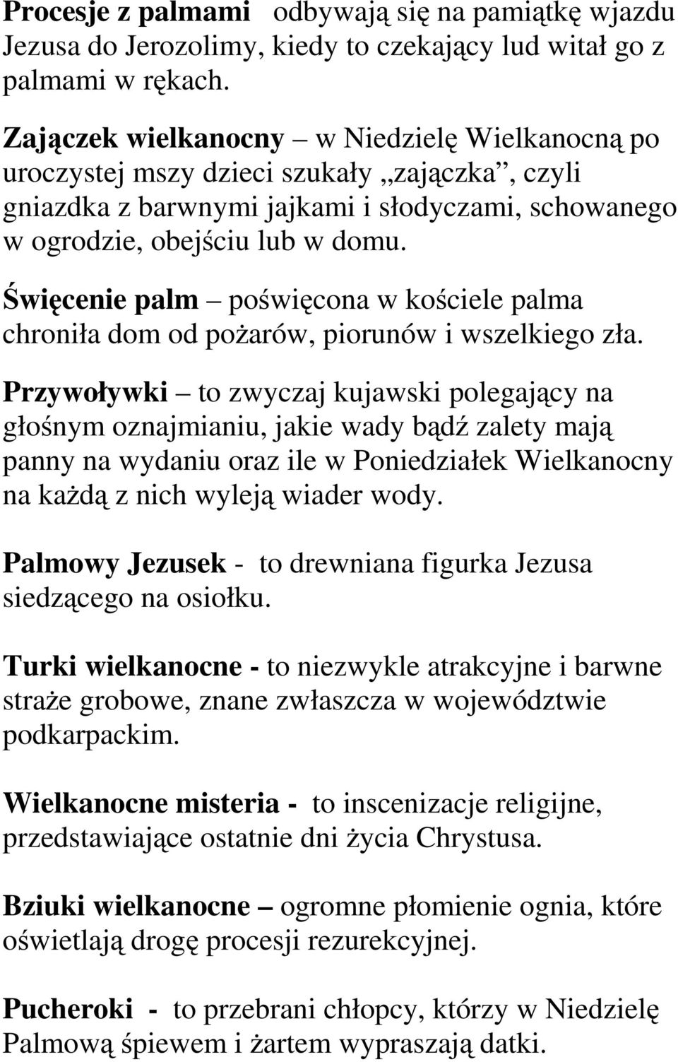 Święcenie palm poświęcona w kościele palma chroniła dom od pożarów, piorunów i wszelkiego zła.