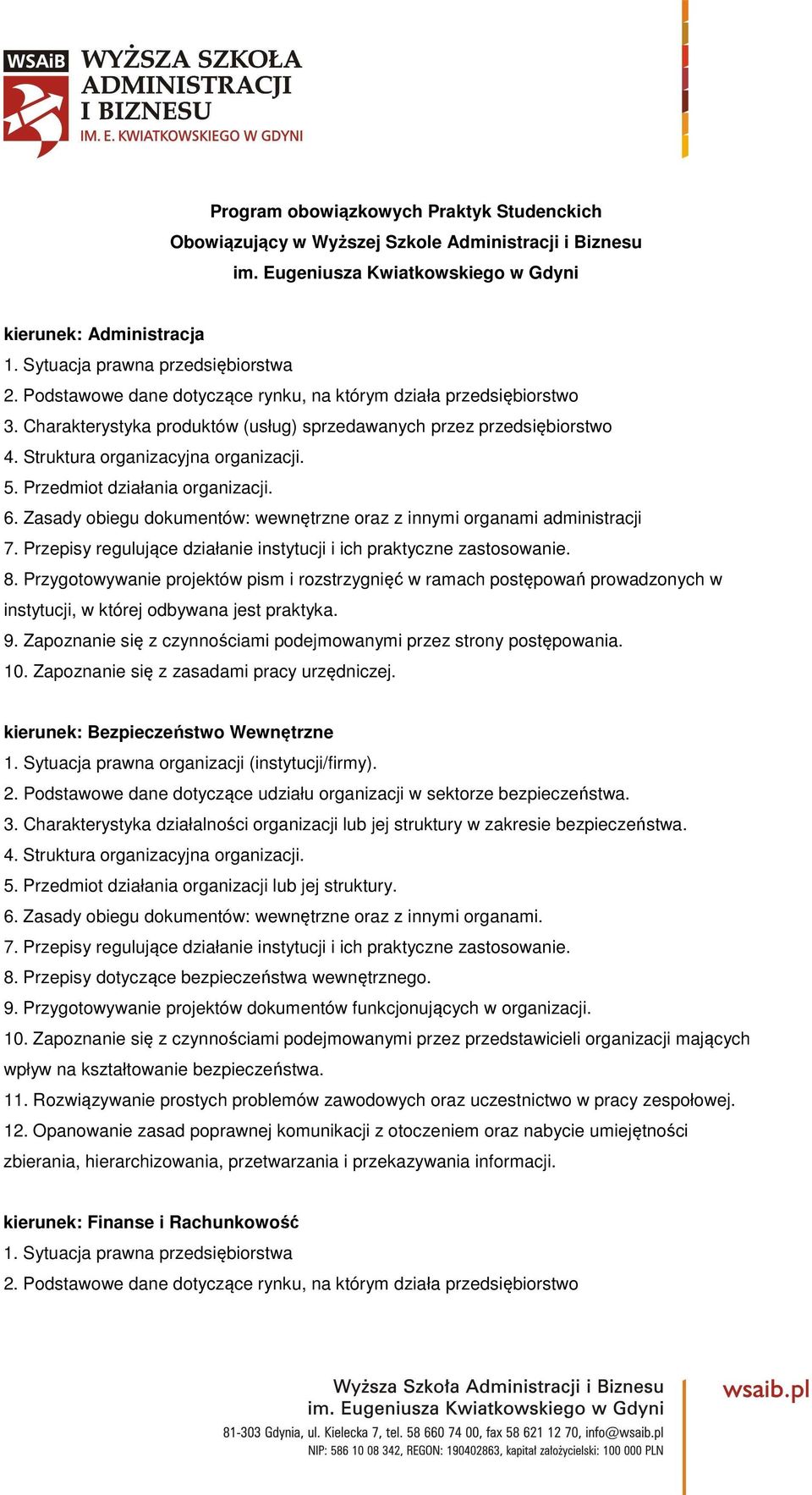 Przedmiot działania organizacji. 6. Zasady obiegu dokumentów: wewnętrzne oraz z innymi organami administracji 7. Przepisy regulujące działanie instytucji i ich praktyczne zastosowanie. 8.