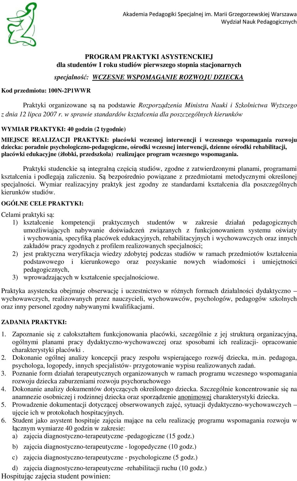 w sprawie standardów kształcenia dla poszczególnych kierunków WYMIAR PRAKTYKI: 40 godzin (2 tygodnie) MIEJSCE REALIZACJI PRAKTYKI: placówki wczesnej interwencji i wczesnego wspomagania rozwoju