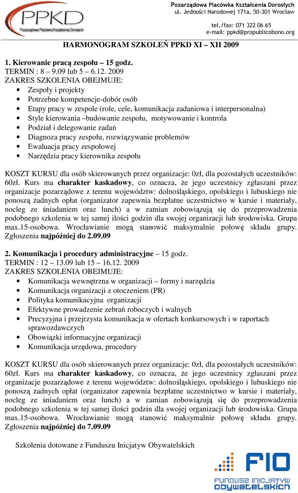 i delegowanie zadań Diagnoza pracy zespołu, rozwiązywanie problemów Ewaluacja pracy zespołowej Narzędzia pracy kierownika zespołu 60zł.