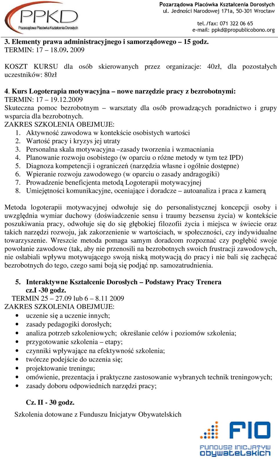 Wartość pracy i kryzys jej utraty 3. Personalna skala motywacyjna zasady tworzenia i wzmacniania 4. Planowanie rozwoju osobistego (w oparciu o róŝne metody w tym teŝ IPD) 5.