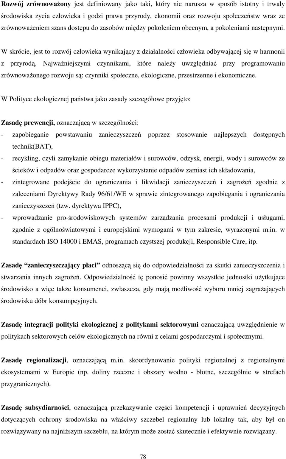 W skrócie, jest to rozwój człowieka wynikający z działalności człowieka odbywającej się w harmonii z przyrodą.
