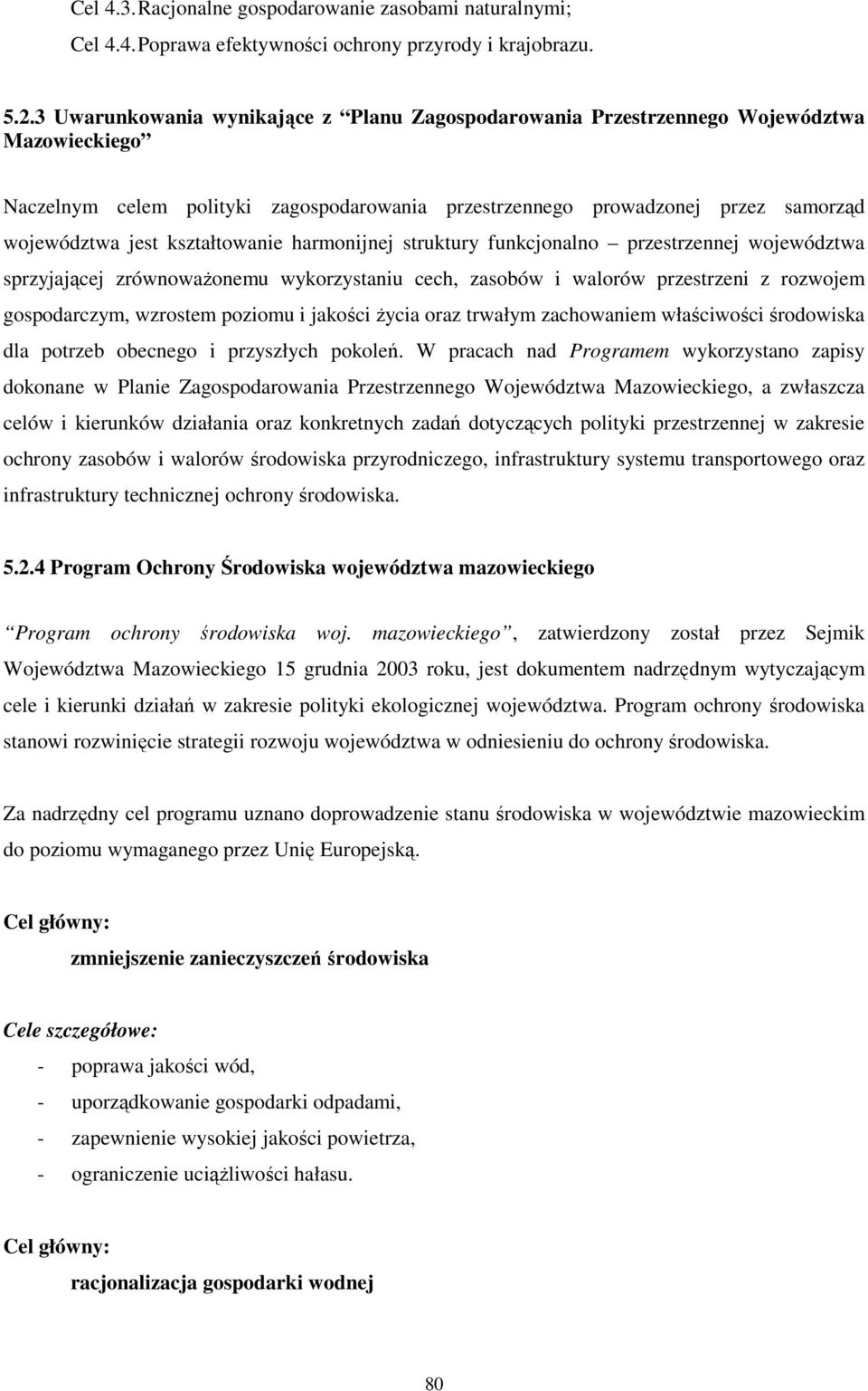 kształtowanie harmonijnej struktury funkcjonalno przestrzennej województwa sprzyjającej zrównowaŝonemu wykorzystaniu cech, zasobów i walorów przestrzeni z rozwojem gospodarczym, wzrostem poziomu i