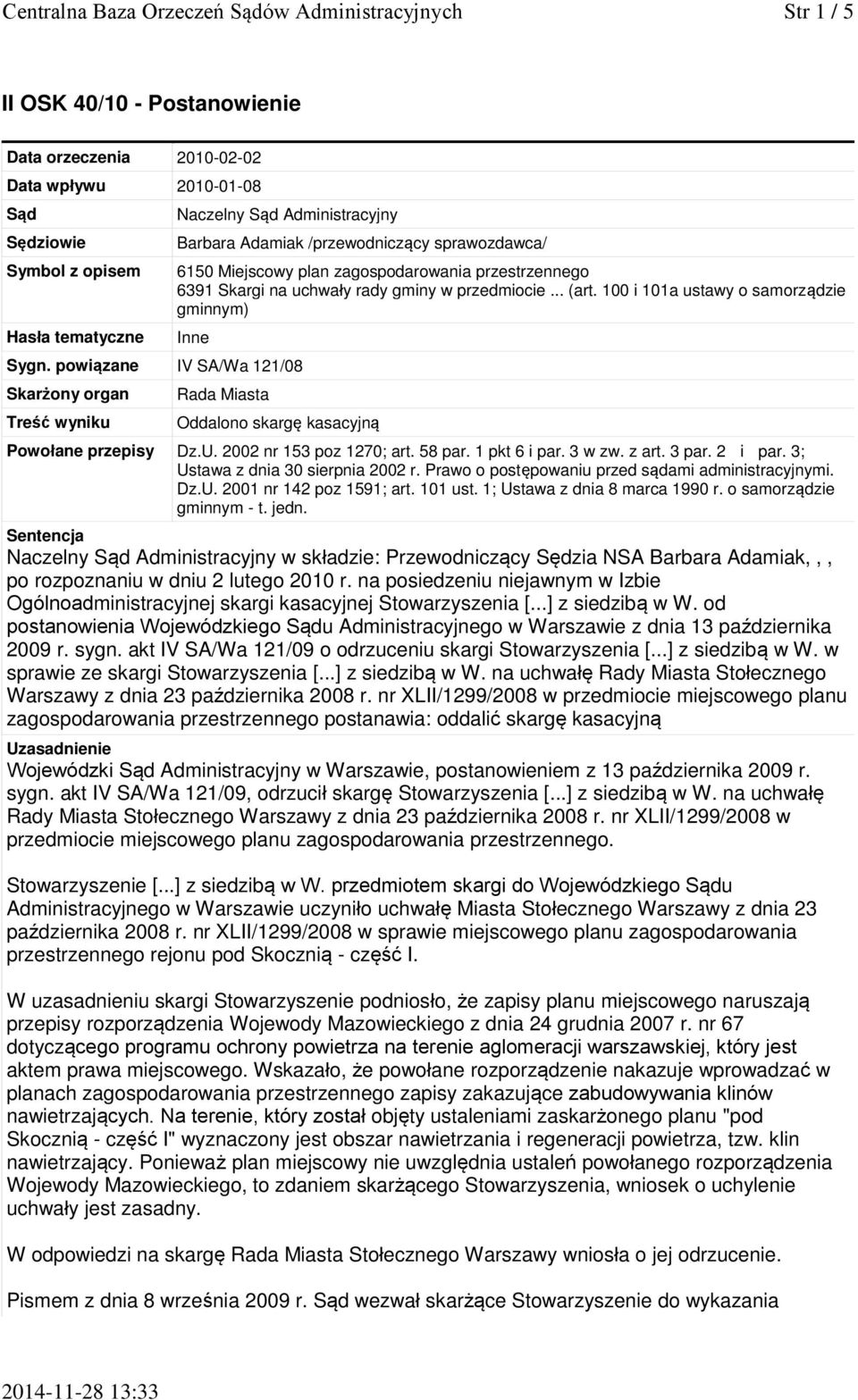 100 i 101a ustawy o samorządzie gminnym) Inne Sygn. powiązane IV SA/Wa 121/08 Skarżony organ Treść wyniku Rada Miasta Oddalono skargę kasacyjną Powołane przepisy Dz.U. 2002 nr 153 poz 1270; art.