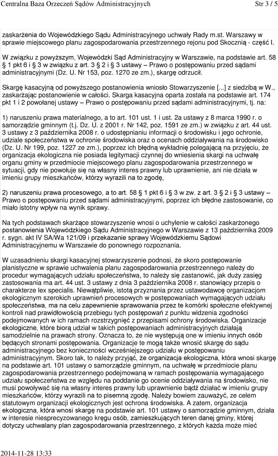 Nr 153, poz. 1270 ze zm.), skargę odrzucił. Skargę kasacyjną od powyższego postanowienia wniosło Stowarzyszenie [...] z siedzibą w W., zaskarżając postanowienie w całości.