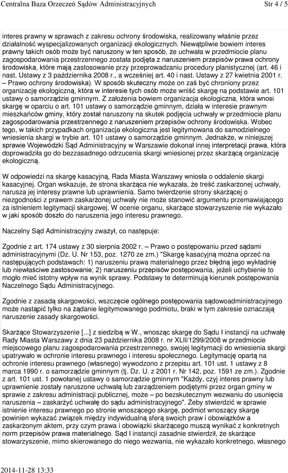 środowiska, które mają zastosowanie przy przeprowadzaniu procedury planistycznej (art. 46 i nast. Ustawy z 3 października 2008 r., a wcześniej art. 40 i nast. Ustawy z 27 kwietnia 2001 r.