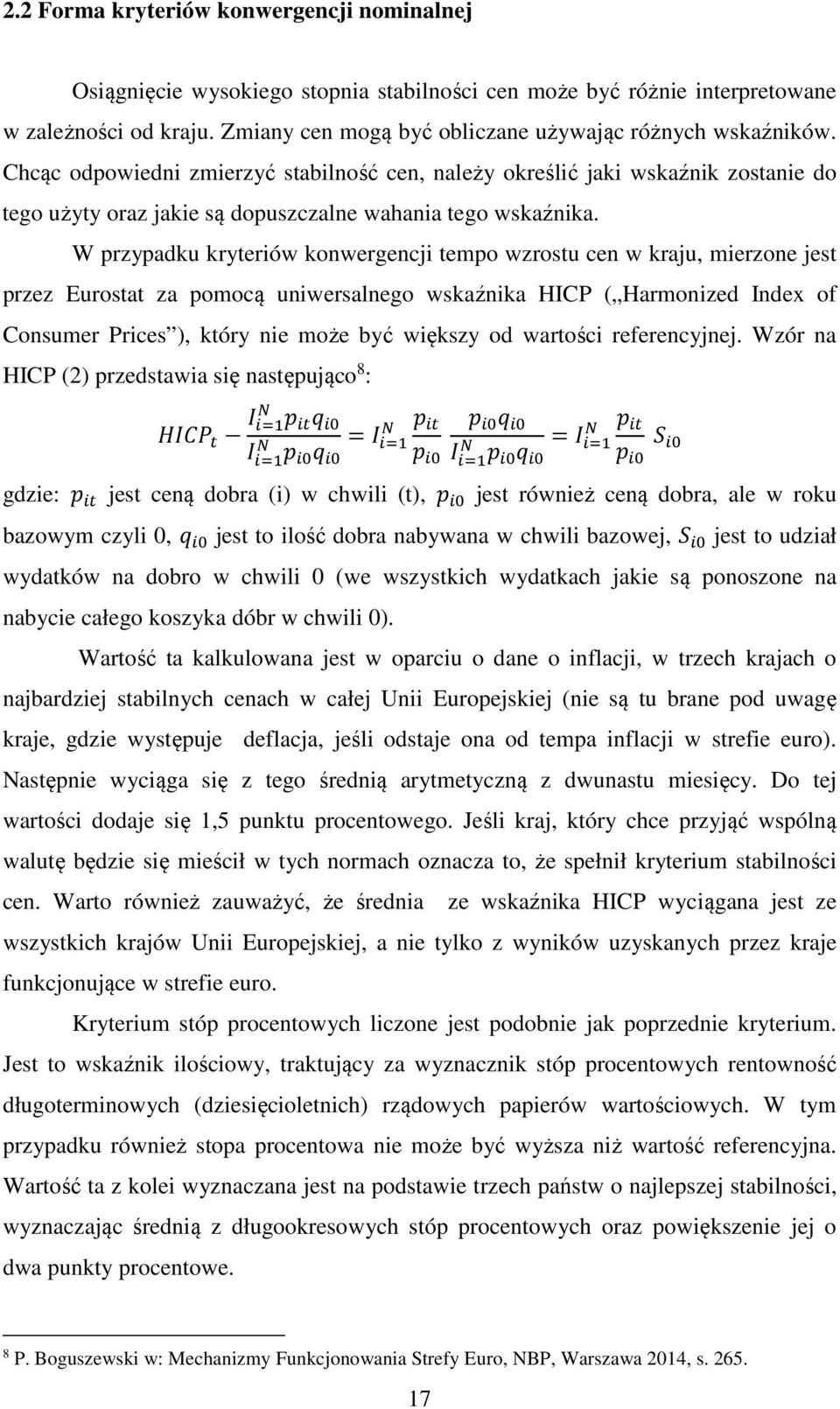 Chcąc odpowiedni zmierzyć stabilność cen, należy określić jaki wskaźnik zostanie do tego użyty oraz jakie są dopuszczalne wahania tego wskaźnika.