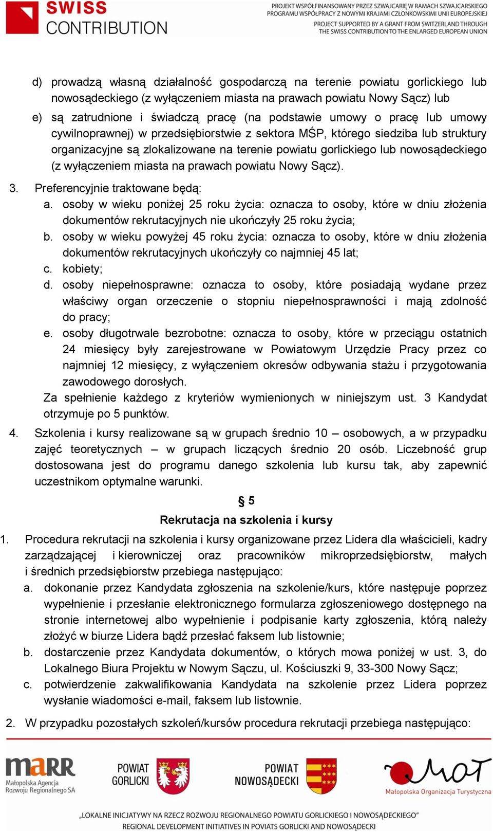 wyłączeniem miasta na prawach powiatu Nowy Sącz). 3. Preferencyjnie traktowane będą: a.